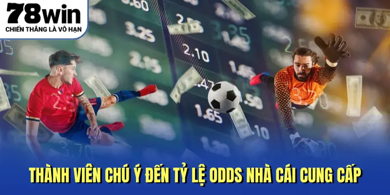 Thành viên chú ý đến tỷ lệ odds nhà cái cung cấp