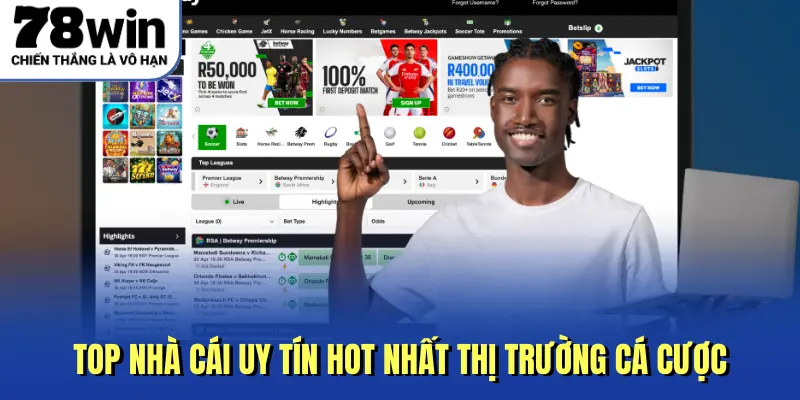 Top nhà cái uy tín hot nhất thị trường cá cược