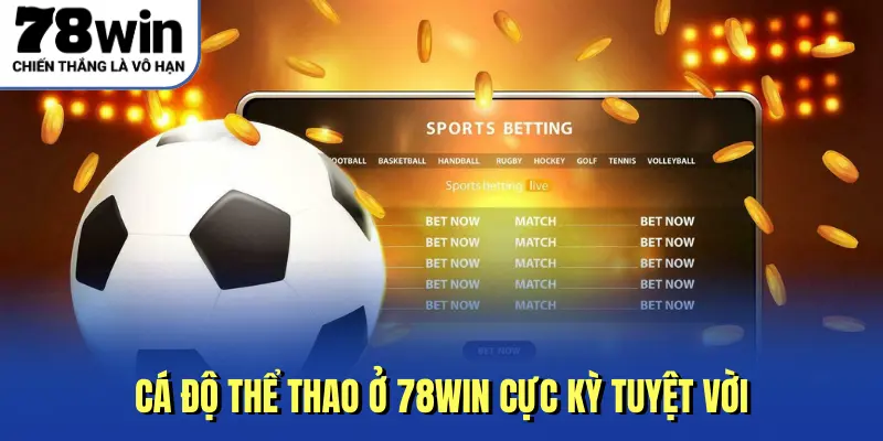 Cá độ thể thao ở 78win cực kỳ tuyệt vời