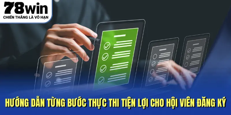 Hướng dẫn từng bước thực thi tiện lợi cho hội viên đăng ký